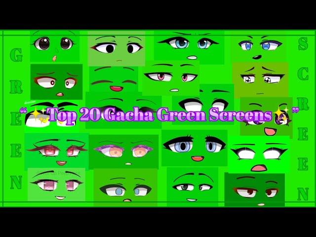 ||•Top 20 Gacha Green Screens•||•Face•||•Mouth•||•Eyes•||•Credits in owners•||#2