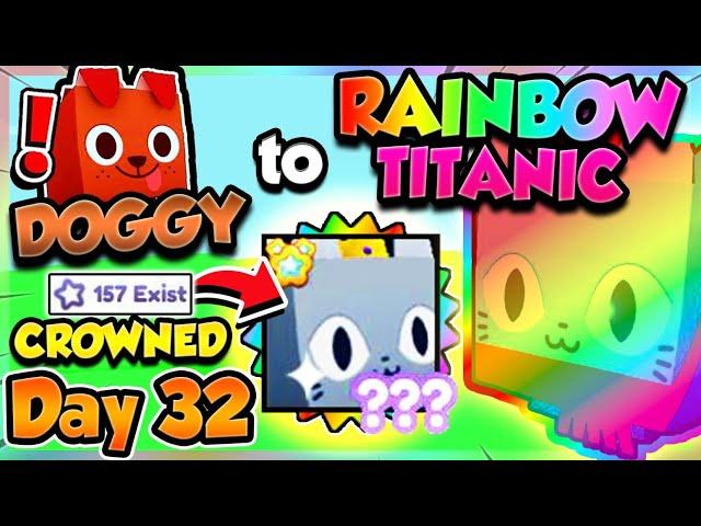 Doggy  RAINBOW TITANIC (Day 32) CROWNED CAT!! (Pet Simulator X Roblox)