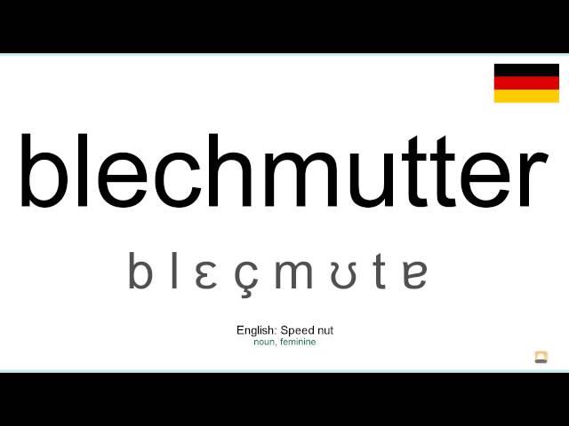 How to pronounce: Blechmutter (German)