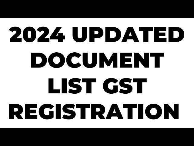 2024 UPDATED LIST OF DOCUMENTS FOR GST NEW REGISTRATION