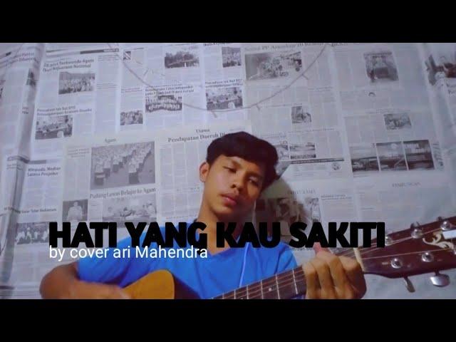 HATI YANG KAU SAKITI - COVER BY ARI MAHENDRA