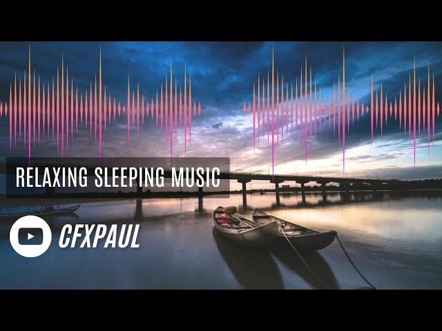 Peaceful relaxing music for deep sleeping | Sleeping and Calm Music | Relaxing Music @CFXPaul