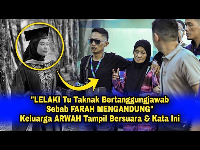 "LELAKI Tu Taknak Bertanggungjawab Sebab FARAH MENGANDUNG", Keluarga ARWAH Tampil Bersuara &Kata Ini