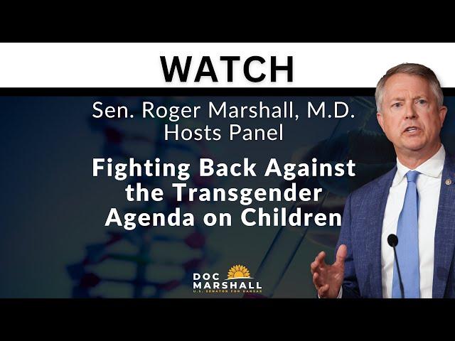 LIVE: Senator Marshall Hosts Panel on Protecting Children from Transgender Medical Proced 11-20-2024