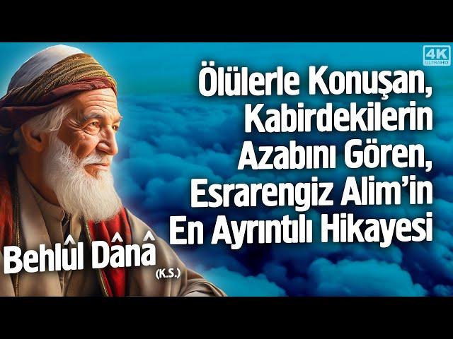 Ölülerle Konuşan, Kabirdekilerin Azabını Gören, Esrarengiz Alim'in En Ayrıntılı Hikayesi-Behlül Dana