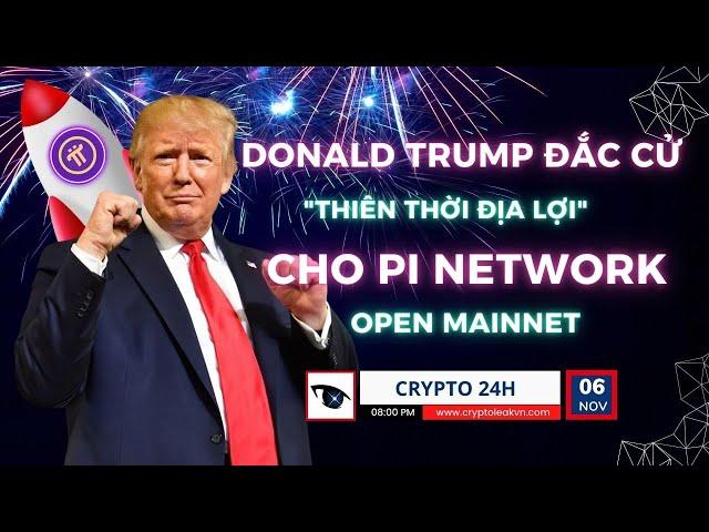 [Crypto 24h] - Donald Trump Đắc Cử - "Thiên Thời Địa Lợi" Cho Pi Network Open Mainnet