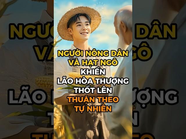 Thuật Cổ Nhân: Người Nông Dân Và Hạt Ngô Khiến Lão Hòa Thượng Thốt Lên: "Thuận Theo Tự Nhiên!"