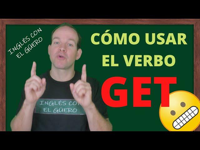 EL VERBO TO GET: cómo usar get en inglés