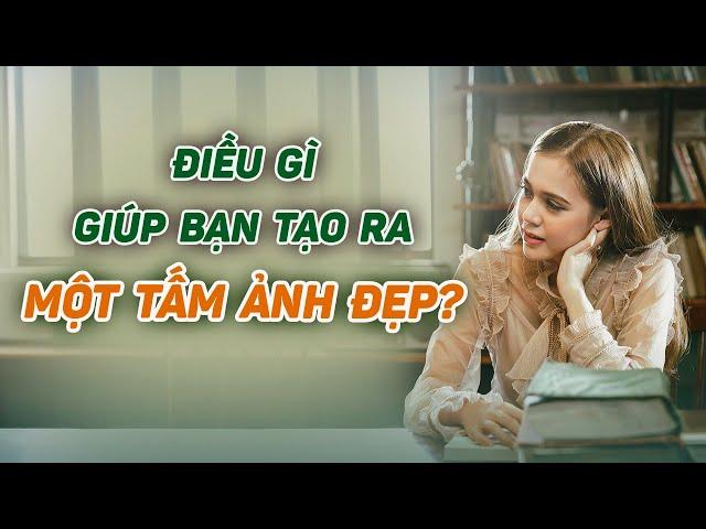 Những Yếu Tố Giúp Bạn Tạo Nên Một Tấm Ảnh Đẹp và Giá Trị - Nhiếp Ảnh Căn Bản.