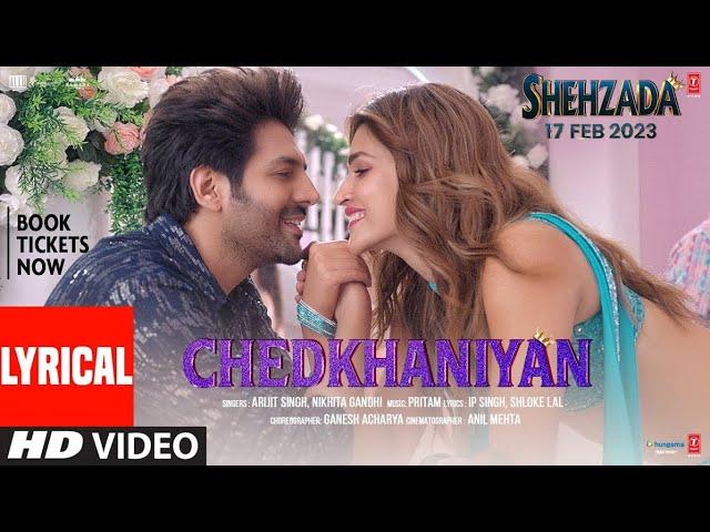 Chedkhaniyan (Lyrical) Shehzada | Kartik, Kriti | Arijit, Nikhita | Pritam, IP Singh, Shloke L