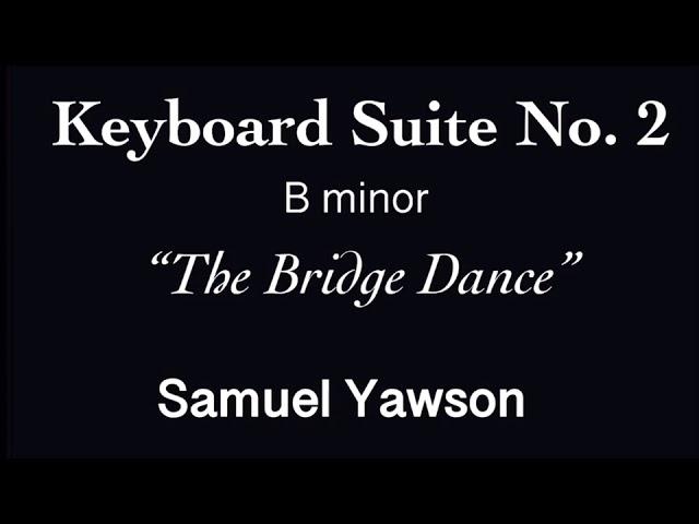 Samuel Yawson | Keyboard Suite No. 2 in B minor (The Bridge Dance Suites)