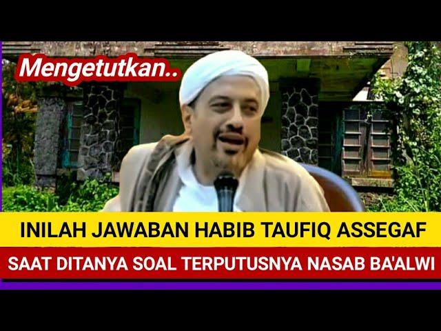 JAWABAN HABIB TAUFIQ ASSEGAF SAAT DITANYA SOAL TERPUTUSNYA NASAB BA'ALWI