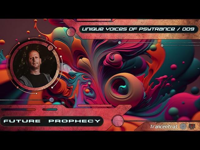 Future Prophecy - Unique Voices Of Psytrance, Vol. 9