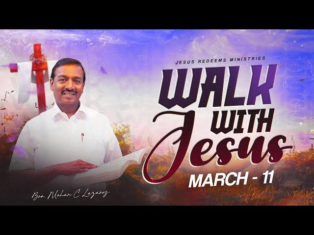 Walk with Jesus || Bro. Mohan C. Lazarus || March 11