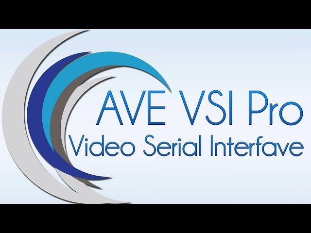 Introducing AVE VSI Pro Video Serial Interface