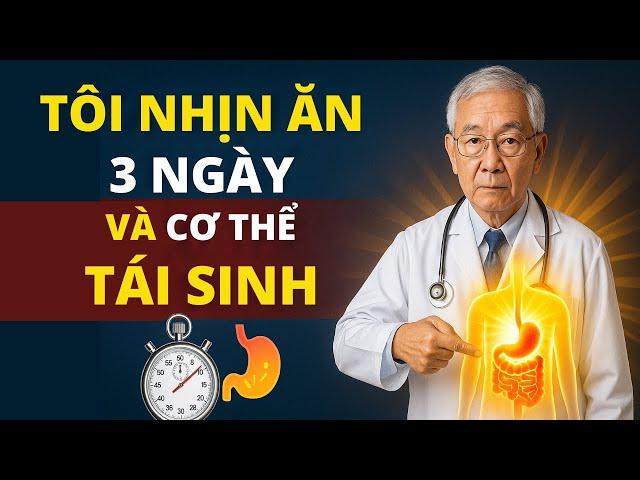 Bác Sĩ Tiết Lộ: Chỉ Cần 3 Ngày Không Ăn – Cơ Thể TỰ TÁI TẠO!