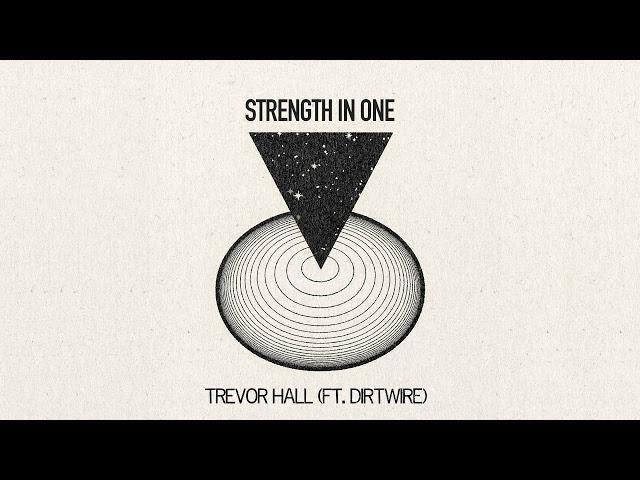 Trevor Hall - Strength In One (feat. Dirtwire)