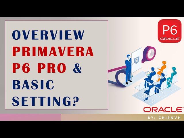 #02 Overview Primavera P6 Pro & Basic Setting | Primavera P6 Pro Learning