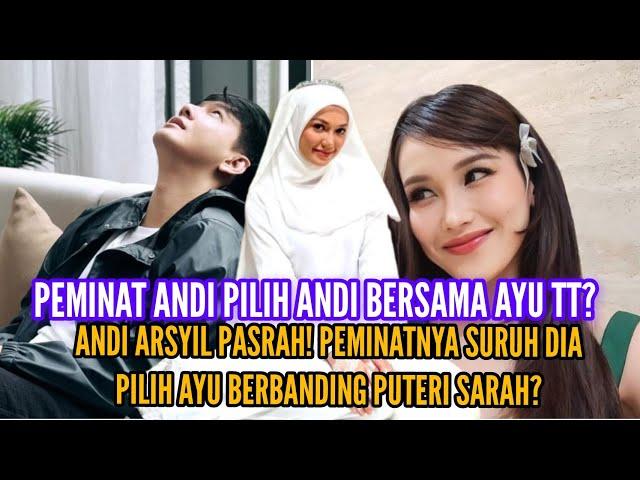 ANDI ARSYIL BINGUNG? PEMINAT PAKSA BERSAMA AYU TT TAPI HATI MUNGKIN PADA SARAH?