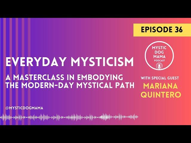 EP #36 Everyday Mysticism: A Masterclass with Mariana Quintero