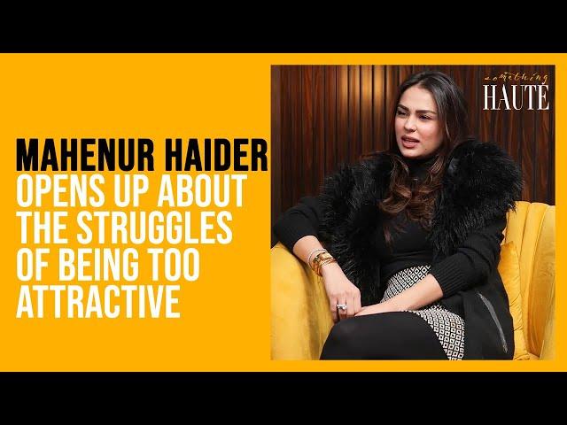 Mahenur Haider Shares Her Challenges Of Being Too Beautiful | Khaie | Something Haute