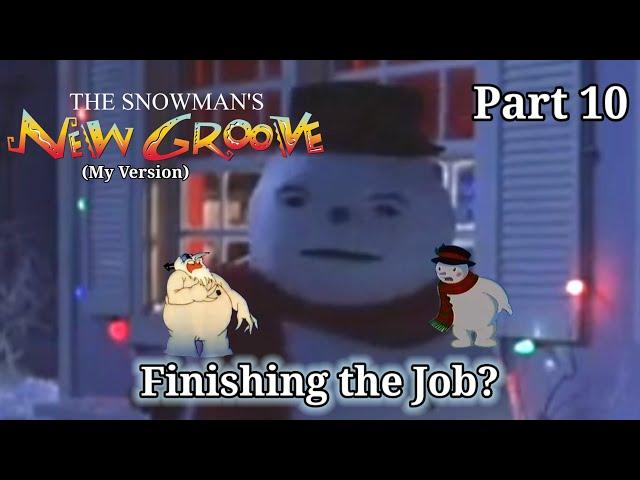 The Snowman's New Groove (My Version) Part 10 — Finishing the Job?