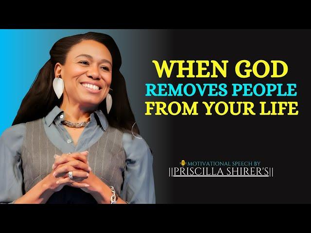 When God Removes People From Your Life :The Most Powerful Motivational Speech   PRISCILLA SHIRER'S