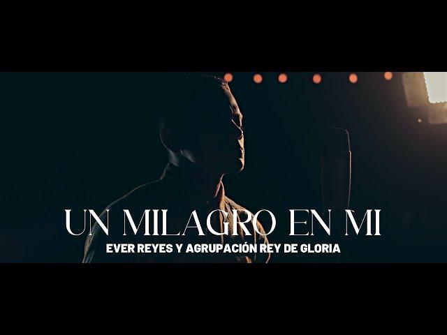 Un Milagro en Mi - Ever Reyes y Agrupación Rey de Gloria (Vídeo Oficial) 4K