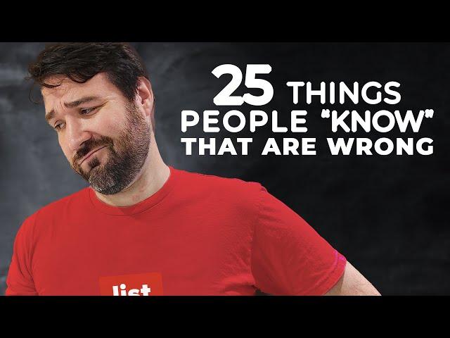 25 Things People "Know" That Are Wrong