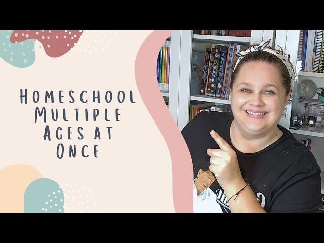 Homeschooling Multiple Ages at Once | Tips to Save Time with Multiple Children | Homeschool Mom