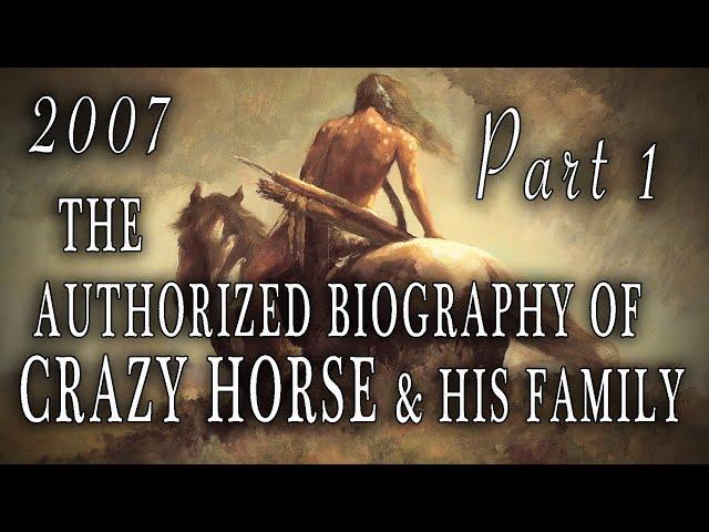 "The Authorized Biography of Crazy Horse & His Family" (2007) Part ONE