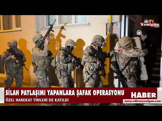 Silah paylaşımı yapanlara şafak operasyonu