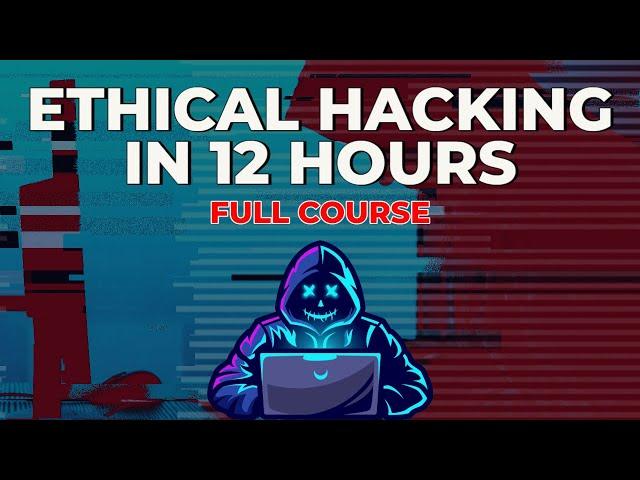 Ethical Hacking in 12 Hours - Full Course - Learn to Hack!