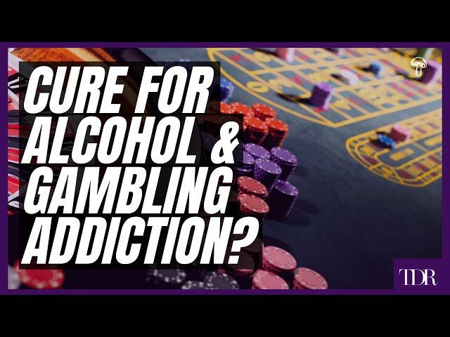 Cure For Alcohol & Gambling Addiction?