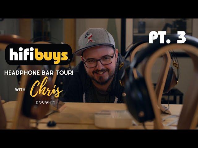 Headphone Bar Tour Pt 3 w/ Chris Doughty @HiFiBuys