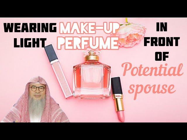 Can a girl wear light makeup, perfume during initial interview with potential spouse Assim al hakeem