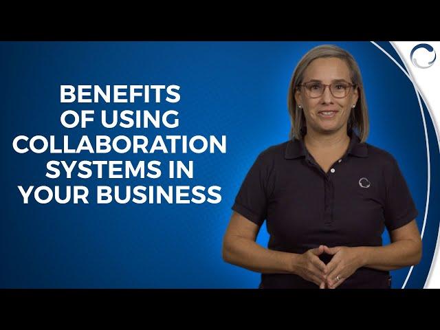 Benefits of Using Collaboration Systems in Your Business