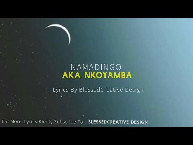 Namadingo - Aka Nkoyamba Lyrics @Blessedcreative Design 2024/+265996687622