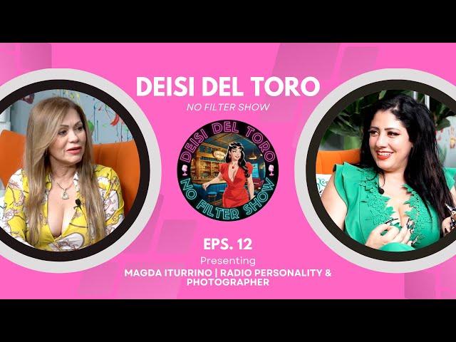 Deisi Del Toro "No Filter Show" #12 - Magda Iturrino | Radio Personality & Photographer