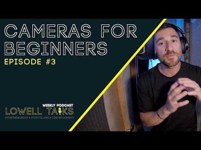 Cameras For Beginners | Lowell Talks Ep#3