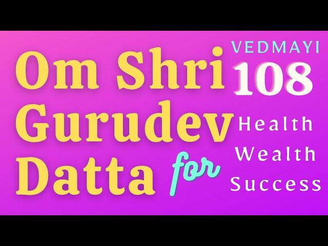 OM SHRI GURUDEV DATTA CHANT 108 TIMES