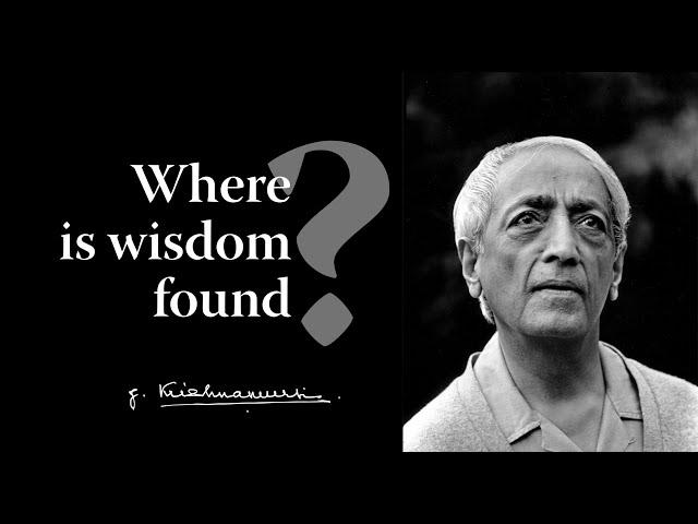 Where is wisdom found? | Krishnamurti