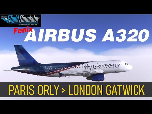 ️ Fenix Airbus A320:   Paris Orly   London Gatwick  | MSFS2020 | Active Sky