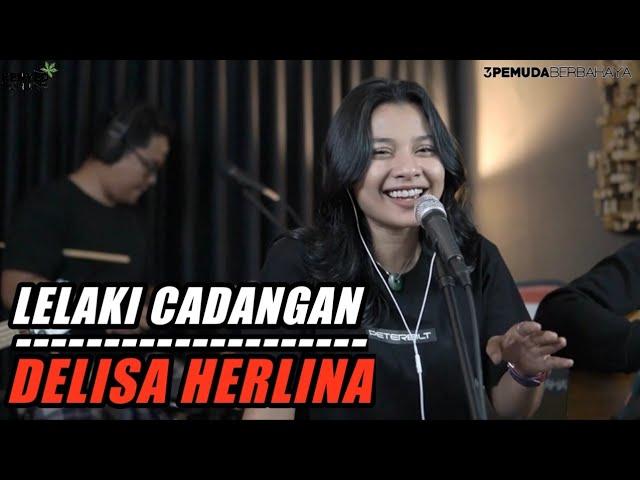 3 PEMUDA BERBAHAYA FEAT DELISA HERLINA - LELAKI CADANGAN (TITU) COVER