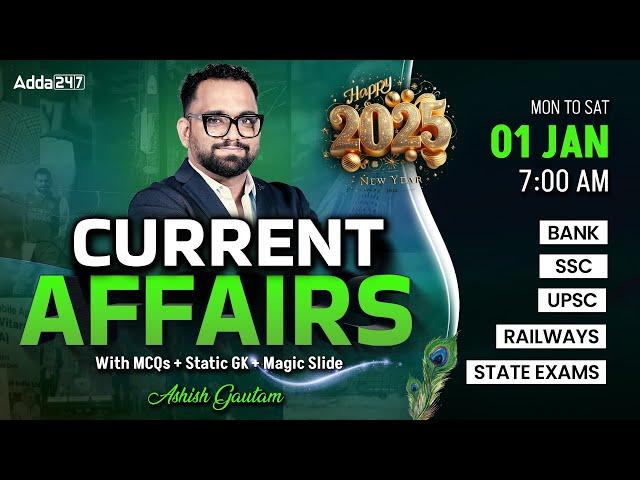 01 JANUARY CURRENT AFFAIRS 2025 | ALL EXAMS IMP. CURRENT AFFAIRS | ASHISH GAUTAM SIR