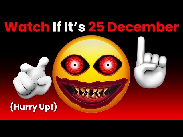 Watch This Video If It's 25th December... (Hurry Up!)