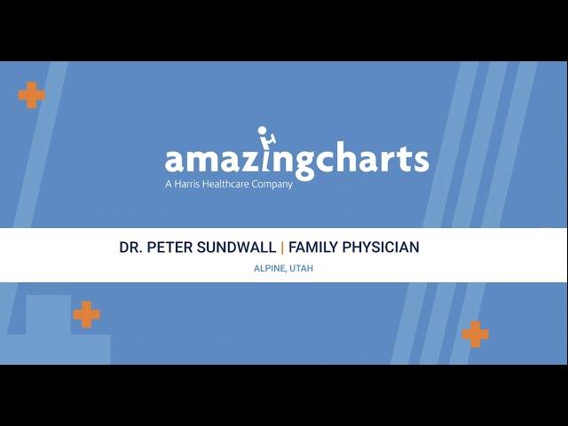 Dr. Peter Sundwall Discusses Why He Uses Amazing Charts EHR