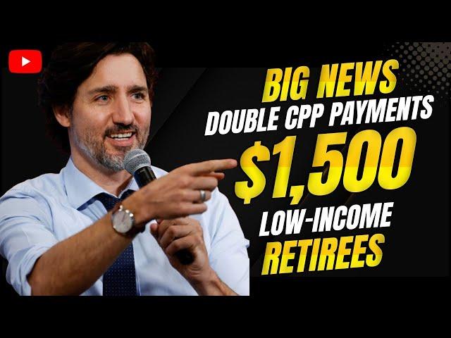 Big News Double CPP Payments + $1,500 Boost for Low Income Retirees!