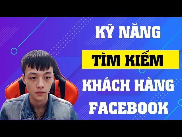 Kỹ Năng Tìm Kiếm Trên Facebook | Tìm Kiếm Khách Hàng Trên Facebook Theo Khu Vực 2022