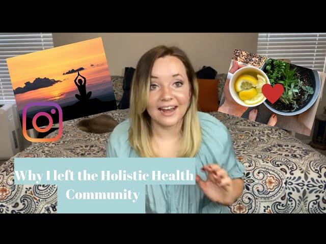 WHY I LEFT THE HOLISTIC HEALTH COMMUNITY |The problem with Holistic Health Influencers|